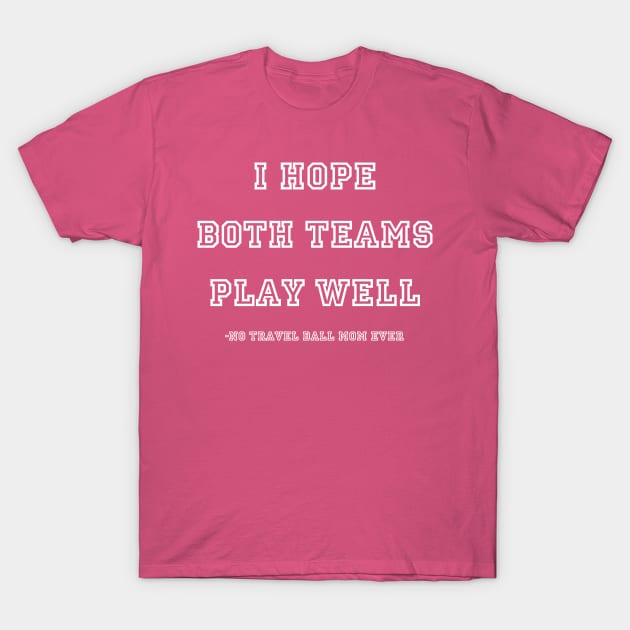 I Hope Both Teams Play Well - Mom - White T-Shirt by Tomorrowland Arcade